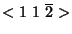 $<1~1~\overline 2>$