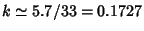 $k \simeq 5.7/33 = 0.1727$