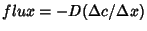 $flux = - D(\Delta c/\Delta x)$