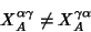\begin{displaymath}X_A^{\alpha \gamma} \neq X_A^{\gamma \alpha} \end{displaymath}