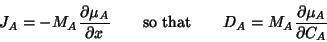 \begin{displaymath}J_A = -M_A {{\partial \mu_A}\over{\partial x}} \qquad\hbox{so that}\qquad D_A = M_A {{\partial \mu_A}\over{\partial C_A}} \end{displaymath}
