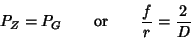 \begin{displaymath}P_Z = P_G \qquad\hbox{or}\qquad {{f}\over{r}} = {{2}\over{D}}\end{displaymath}