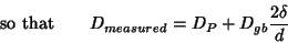 \begin{displaymath}\hbox{so that}\qquad
D_{measured} = D_P + D_{gb}{{2\delta}\over{d}} \end{displaymath}
