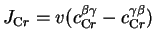 $\displaystyle J_{\mathrm Cr}=v(c^{\beta\gamma}_{\mathrm Cr}-c^{\gamma\beta}_{\mathrm Cr})$
