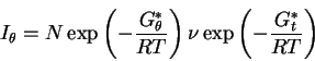 \begin{displaymath}
I_{\theta}=N\exp \left( - \frac{G^{*}_{\theta}}{RT} \right) \nu \exp \left( -
\frac {G^{*}_{t}}{RT} \right)
\end{displaymath}