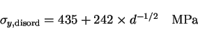 \begin{displaymath}
\sigma_{y,{\mathrm{disord}}}=435+242\times d^{-1/2}\ \ \ {\mathrm{MPa}}
\end{displaymath}