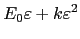 $\displaystyle E_0 \varepsilon + k \varepsilon^2$