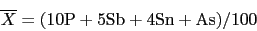 \begin{displaymath} \overline X = {\rm (10P +5Sb+4Sn+As)/100} \end{displaymath}