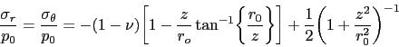 \begin{displaymath} \frac{\sigma_r}{p_0}=\frac{\sigma_\theta}{p_0} = -(1-\nu)\bi... ...r\} \biggr]+\frac{1}{2}\biggl(1+\frac{z^2}{r_0^2}\biggr)^{-1} \end{displaymath}