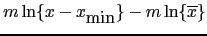 $\displaystyle m\ln\{x-x_{\hbox{min}}\}-m\ln\{\overline x\}$