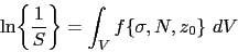 \begin{displaymath} \ln\biggl\{\frac{1}{S}\biggr\} =\int_V f\{\sigma, N, z_0\}~dV \end{displaymath}