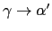 $\gamma\rightarrow\alpha'$